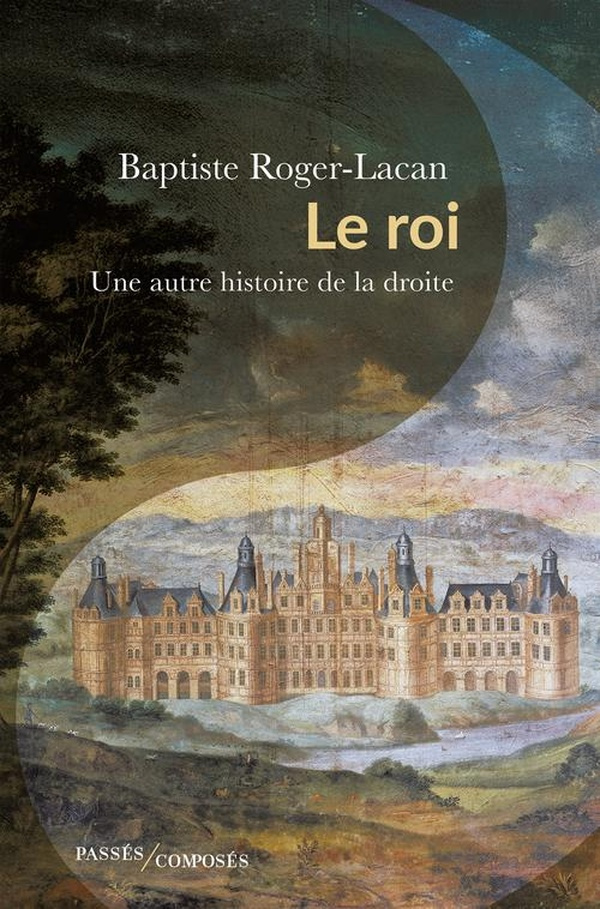 Le roi. Une autre histoire de la droite