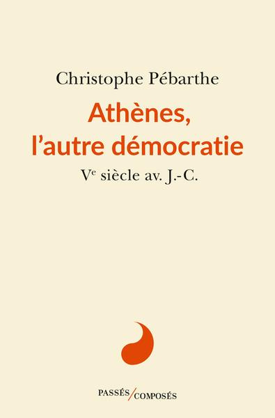 Athànes, l'autre démocratie. Ve siècle av. J.-C.