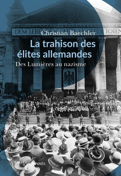 La trahison des élites allemandes. Essai sur le rôle de la bourgeoisie culturelle 1770-1945