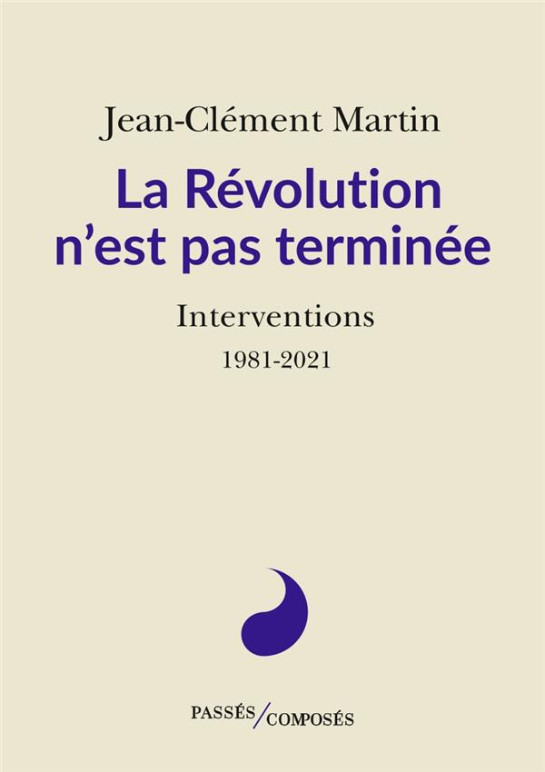 La Révolution n'est pas terminée. Interventions. 1981-2021