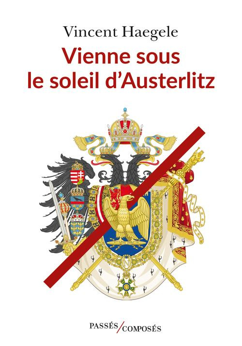 Vienne sous le soleil d'Austerlitz (Les quatres saisons de l'empire, Tome 1)