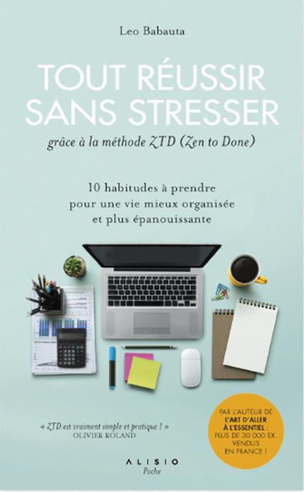 Tout réussir sans stresser grâce à la méthode ZTD (Zen To Done). 10 habitudes à prendre pour une vie