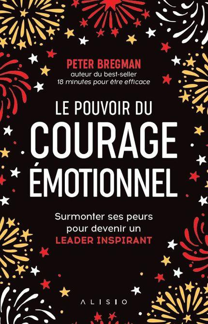 Le pouvoir du courage émotionnel. Apprendre à avoir des conversations difficiles et surmonter ses pe