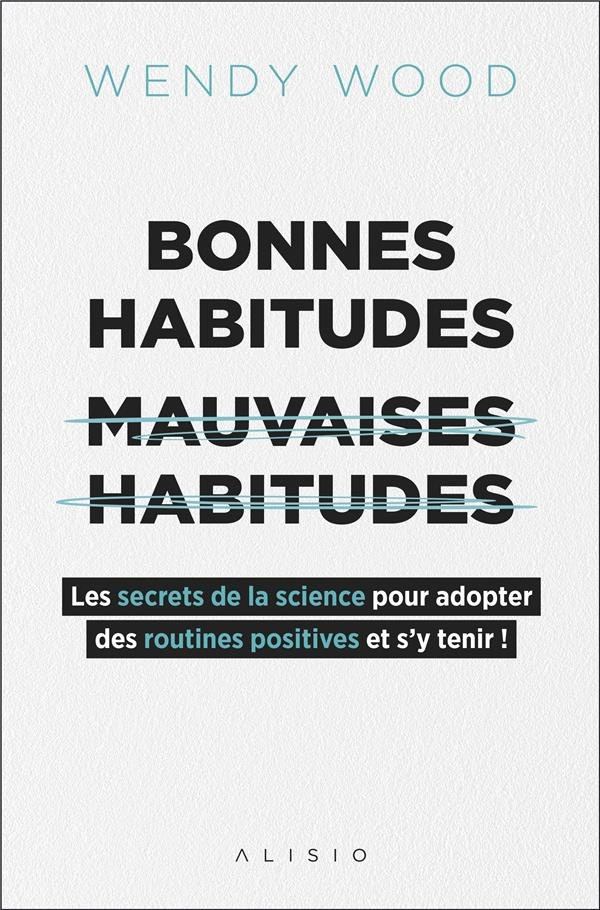 Bonnes habitudes, [mauvaises habitudes . Les secrets de la science pour adopter des routines positiv