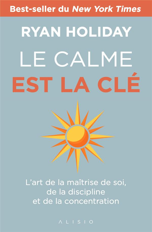 Le calme est la clé. L'art de la maîtrise de soi, de la discipline et de la concentration