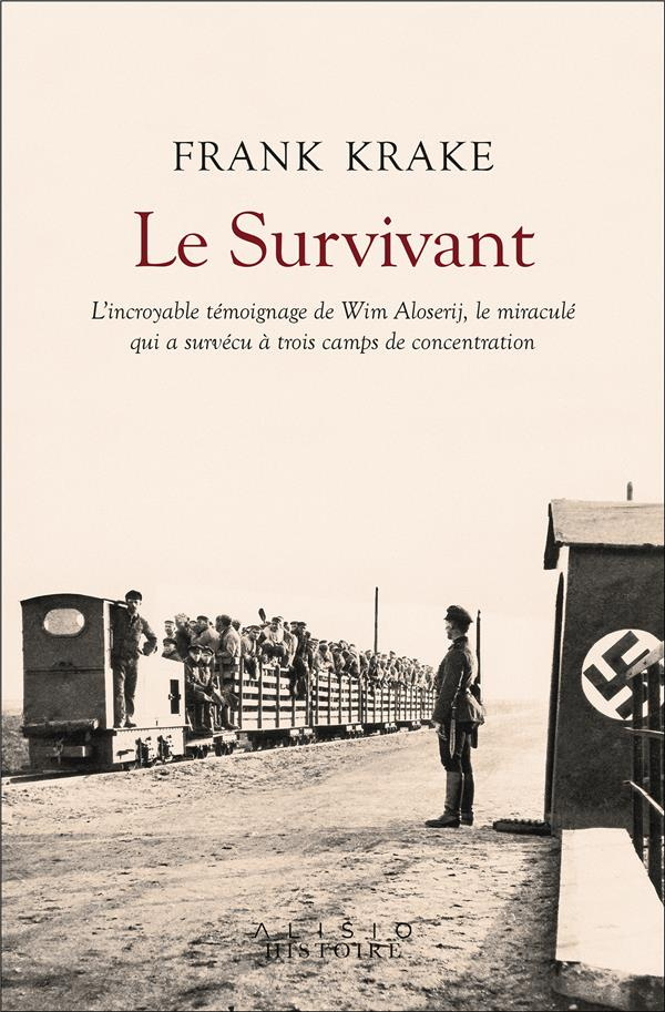 Le survivant. L'incroyable histoire de Wim Aloserij, le miraculé qui a survécu à trois camps de conc