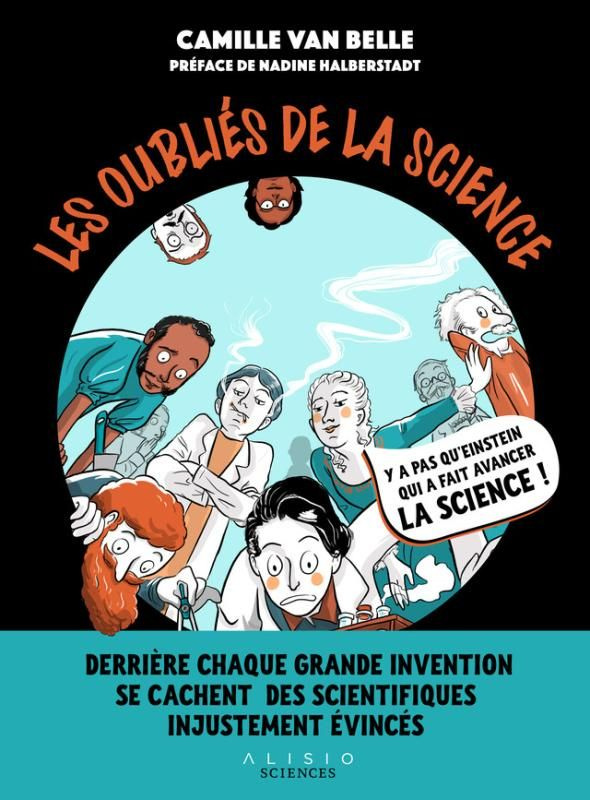 Les oubliés de la science. Derrière chaque grande invention se cachent des scientifiques injustement