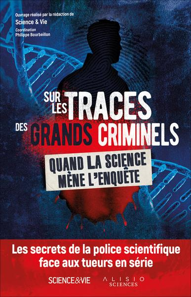 Sur les traces des grands criminels. Quand la science mène l'enquête