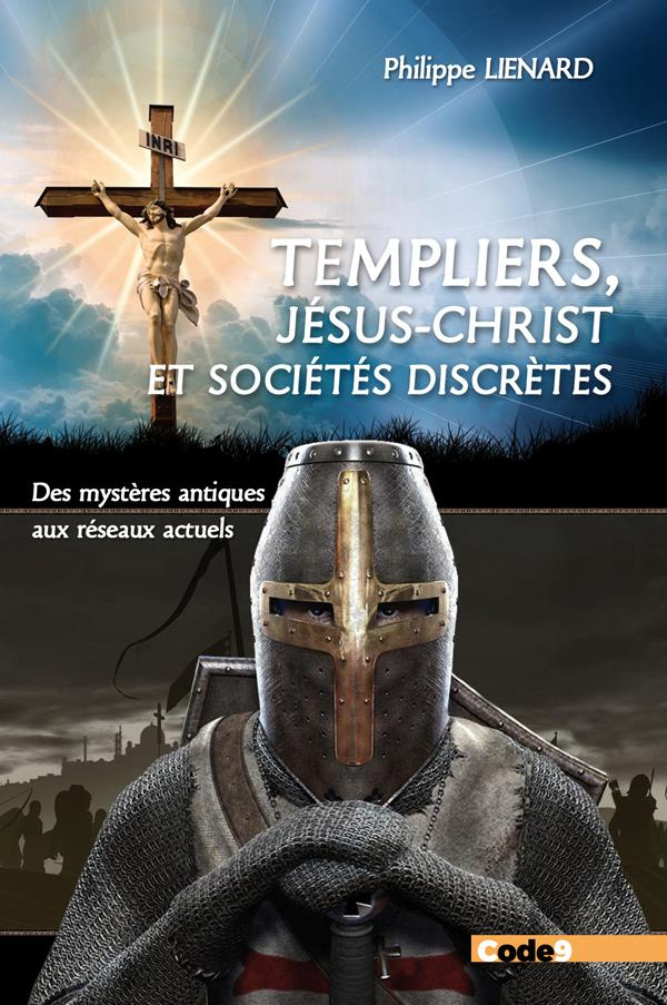 Les Templiers, Jésus-Christ, Ordres et sociétés spirituelles ou religieuses. Des mystères antiques a