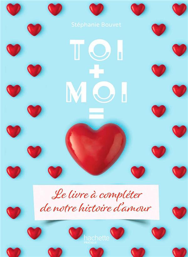 Toi   Moi = Coeur. Le livre à compléter de notre histoire d'amour