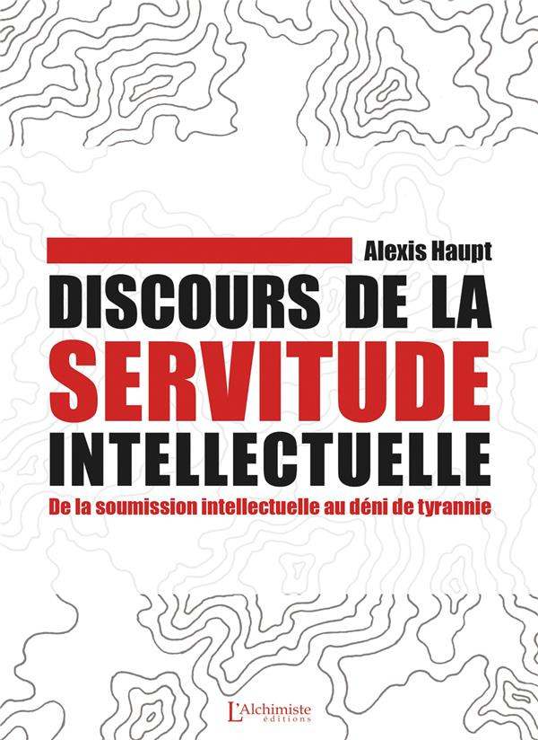 Discours de la servitude intellectuelle. De la soumission intellectuelle au déni de tyrannie