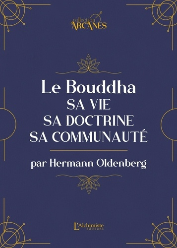 Le Bouddha. Sa vie, sa doctrine, sa communauté
