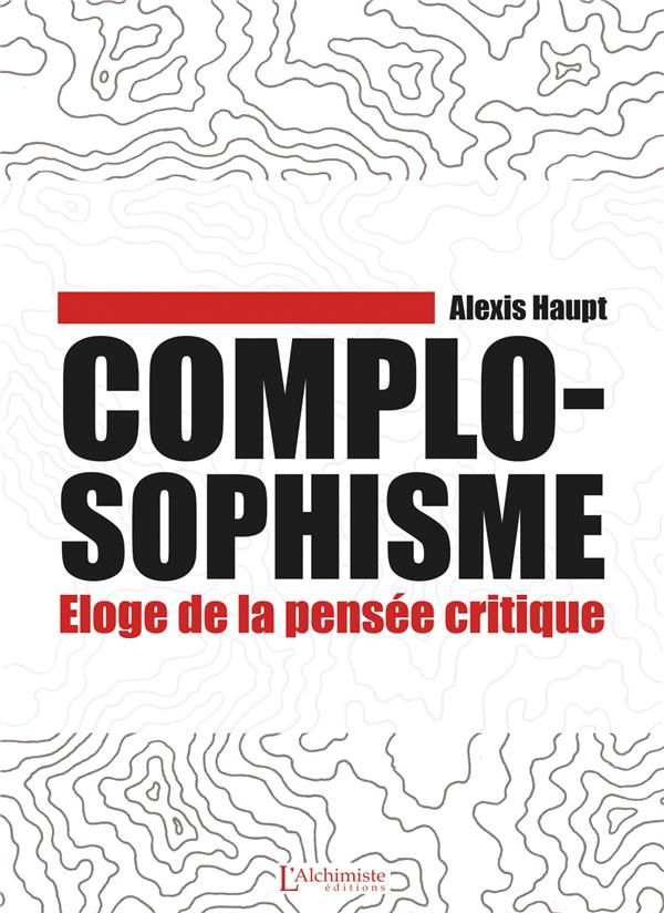 Complosophisme. Eloge de la pensée critique