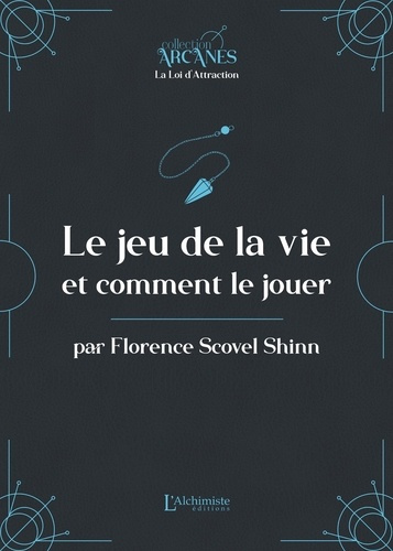 Le jeu de la vie et comment le jouer. La Loi d'Attraction