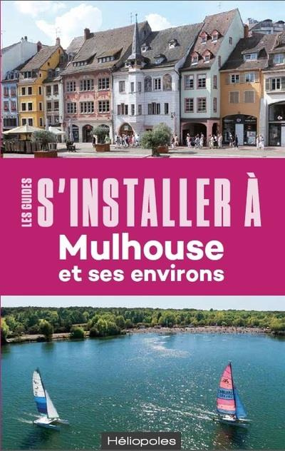S'installer à Mulhouse et ses environs. 2e édition. Avec 1 Plan détachable