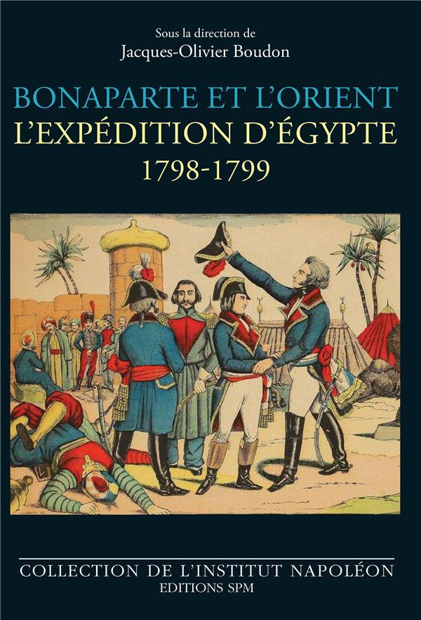 Bonaparte et l'Orient. L'expédition d'Egypte - 1798-1799