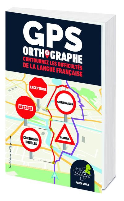 GPS orthographe. Contournez les difficultés de la langue française