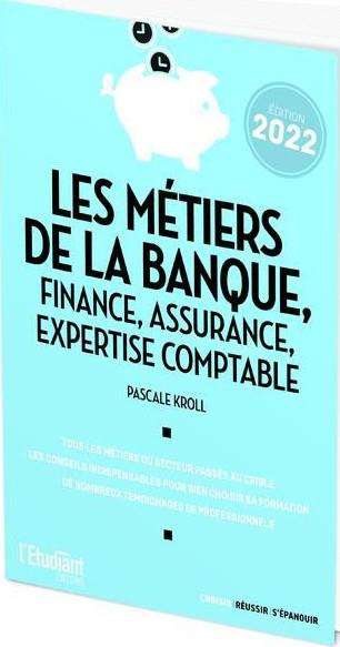 Les métiers de la banque, finance, assurance, expertise comptable. Edition 2022