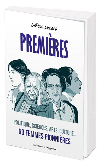 Premières. Politique, sciences, arts, culture... 50 femmes pionnières