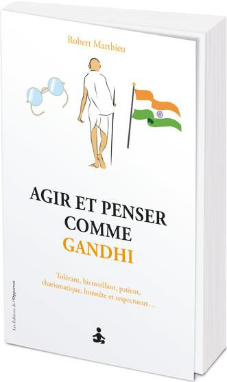 Agir et penser comme Gandhi