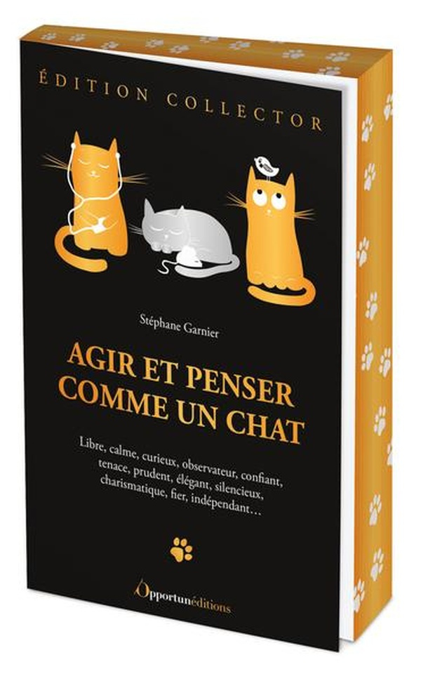 Agir et penser comme un chat. Libre, calme, curieux, observateur, confiant, tenace, prudent, élégant