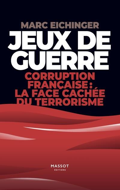 Jeux de guerre. Corruption français : la face cachée du terrorisme
