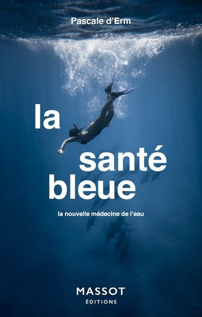 La santé bleue. La nouvelle médecine de l'eau