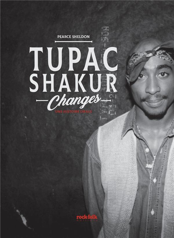 Tupac Shakur, Changes. Une histoire orale