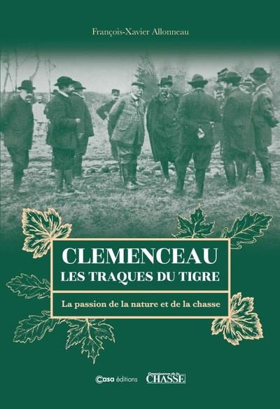 Clémenceau. Les traques du tigre. La passion de la nature et de la chasse