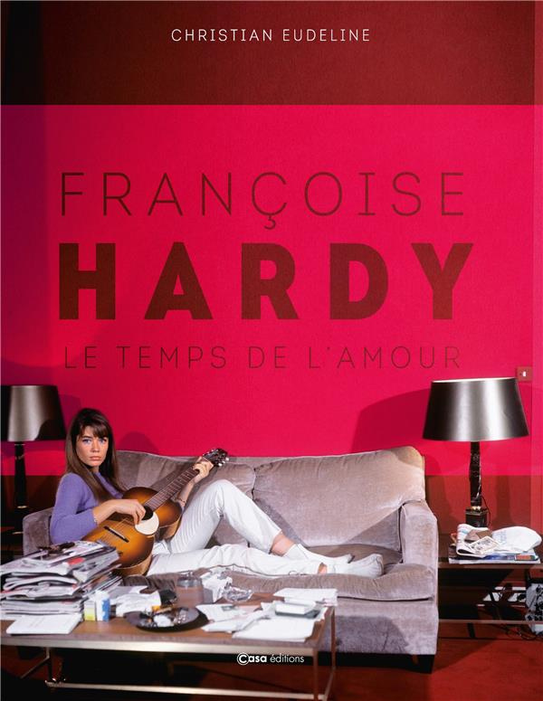 Françoise Hardy. Le temps de l'amour