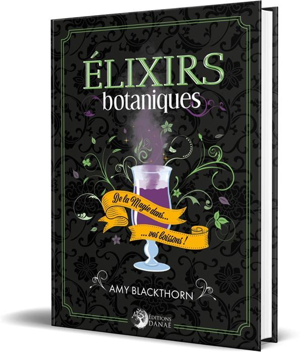 Elixirs botaniques. De la Magie dans vos boissons !
