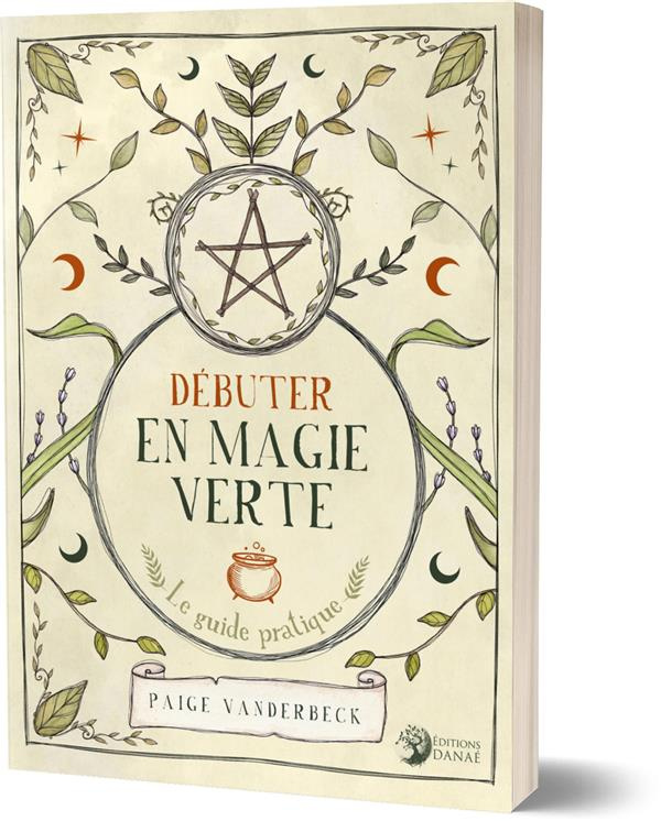 Débuter en magie verte. Le guide pratique