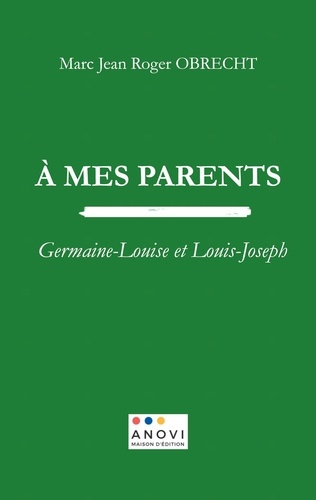 A mes parents. Germaine-Louise et Louis-Joseph