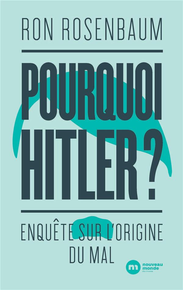 Pourquoi Hitler ? Enquête sur l'origine du mal