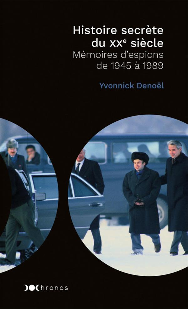 Histoire secrète du XXe siècle. Mémoires d'espions de 1945 à 1989