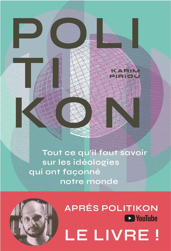 Politikon. Tout ce qu'il faut savoir des idéologies qui ont façonné notre monde