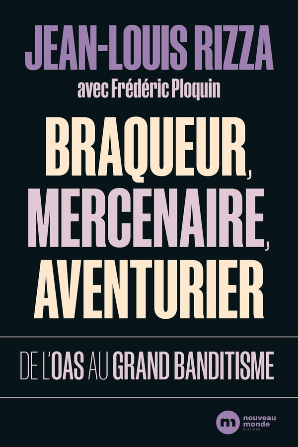 Braqueur, mercenaire, aventurier. De l'OAS au grand banditisme