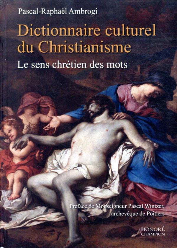 Dictionnaire culturel du christianisme. Le sens chrétien des mots
