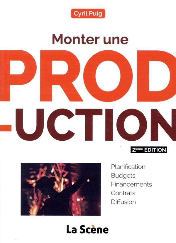 Monter une production. Guide pratique à destination des chargés de production, 2e édition