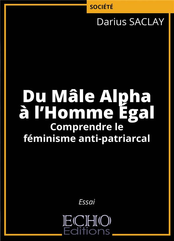 Du Mâle Alpha à l'Homme Egal. Comprendre le féminisme anti-patriarcal