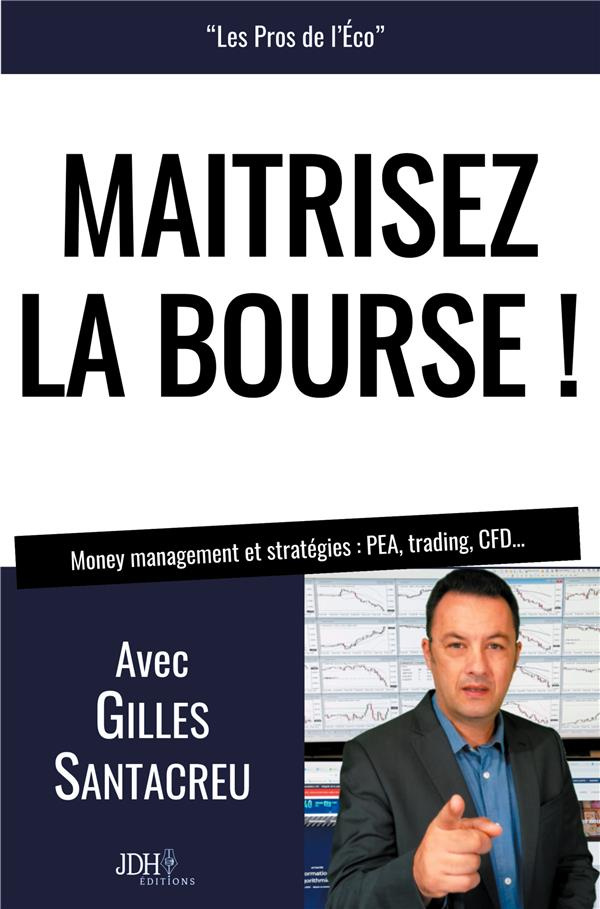 Maîtrisez la bourse ! Money management et stratégies : PEA, trading, CFD...