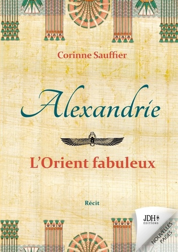Alexandrie : l'Orient fabuleux. Au temps de l'Egypte cosmopolite
