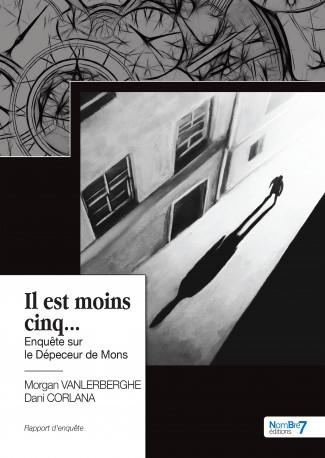 Il est moins cinq... Enquête sur le Dépeceur de Mons