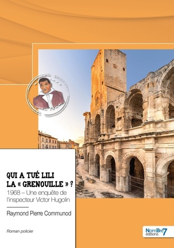 Qui a tué Lili la "grenouille" ? 1968, une enquête de l'inspecteur Victor Hugolin