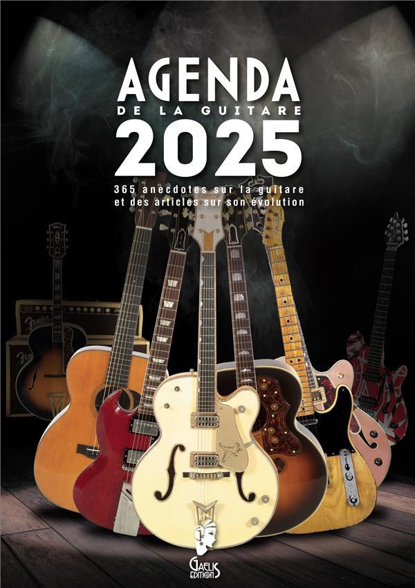 L'agenda de la guitare. 365 anecdotes sur la guitare et des articles sur son évolution, Edition 2025