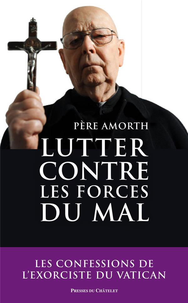 Lutter contre les forces du mal. Mémoires de l'exorciste officiel du Vatican
