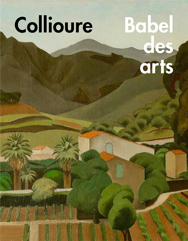 Collioure. Babel des arts - 1905-1945