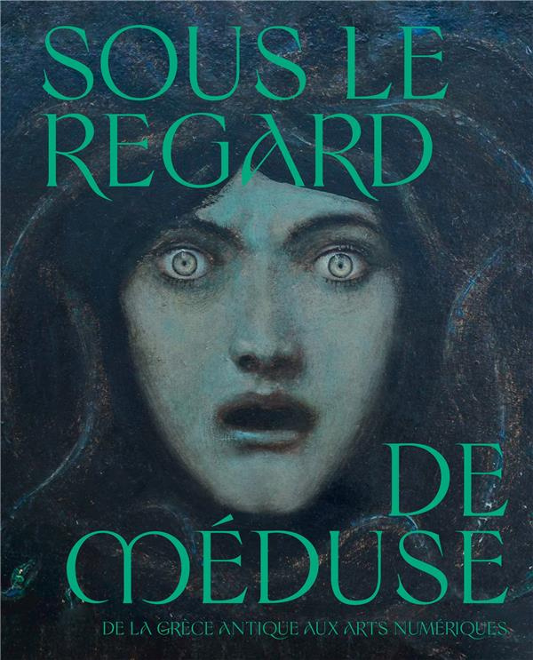 Sous le regard de Méduse. De la Grèce Antique aux arts numériques