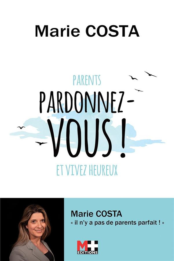 Parents, pardonnez-vous et vivez heureux