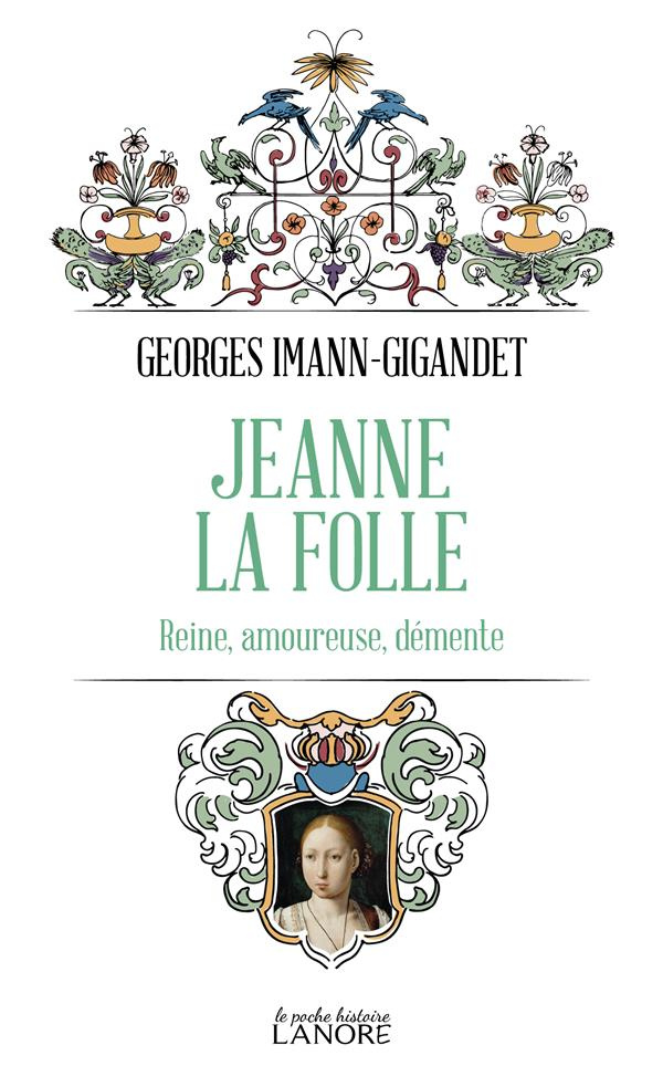 Jeanne la folle. Reine, amoureuse, démente